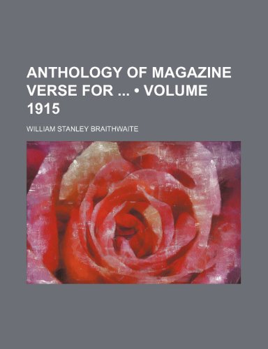 Anthology of Magazine Verse For (Volume 1915) (9780217113656) by Braithwaite, William Stanley