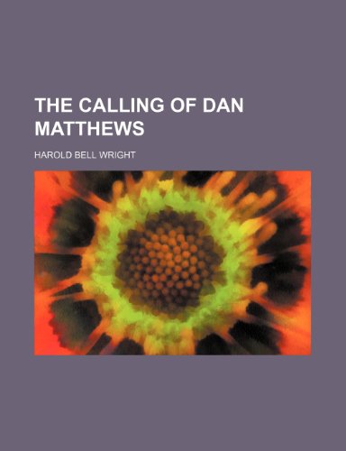 The calling of Dan Matthews (9780217113816) by Wright, Harold Bell