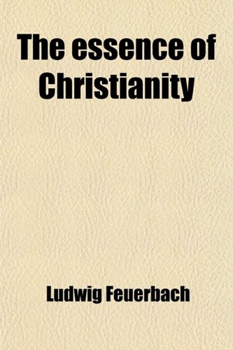 The Essence of Christianity (9780217114103) by Ludwig Feuerback