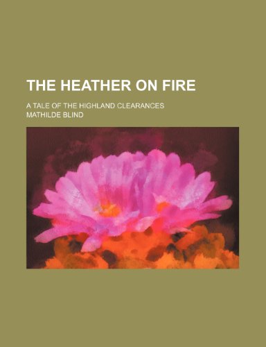 The heather on fire; a tale of the Highland clearances (9780217117357) by Blind, Mathilde