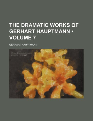 The Dramatic Works of Gerhart Hauptmann (Volume 7) (9780217118248) by Hauptmann, Gerhart