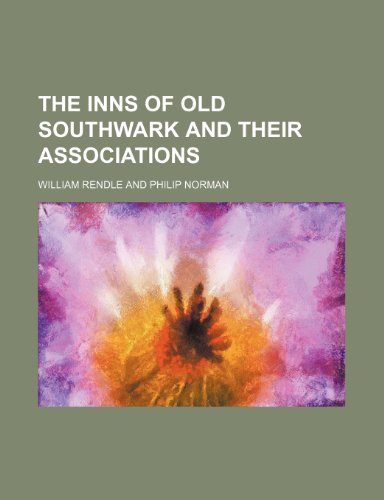 The inns of Old Southwark and their associations (9780217118422) by Rendle, William