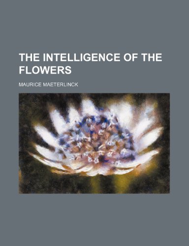 The intelligence of the flowers (9780217118651) by Maeterlinck, Maurice