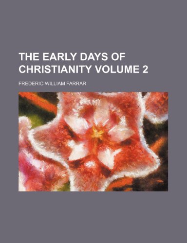 The early days of Christianity Volume 2 (9780217118996) by Farrar, Frederic William