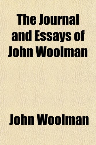 The Journal and Essays of John Woolman (9780217119078) by Woolman, John