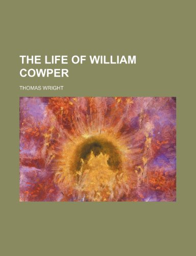 The Life of William Cowper (9780217120357) by Wright, Thomas