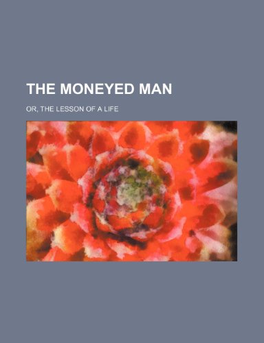 The moneyed man (Volume 1); or, the lesson of a life (9780217121255) by Smith, Horace