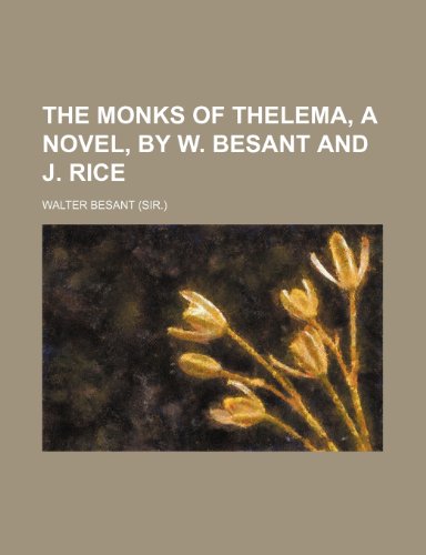 The Monks of Thelema, a Novel, by W. Besant and J. Rice (9780217121323) by Besant, Walter
