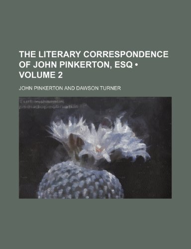 The Literary Correspondence of John Pinkerton, Esq (Volume 2) (9780217121545) by Pinkerton, John
