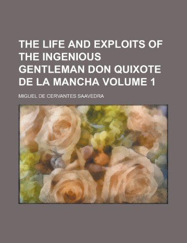 The Life and Exploits of the Ingenious Gentleman Don Quixote de La Mancha (Volume 1) (9780217122665) by Saavedra, Miguel De Cervantes