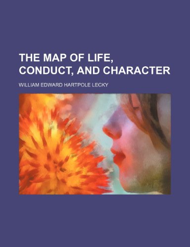 The map of life, conduct, and character (9780217124188) by Lecky, William Edward Hartpole