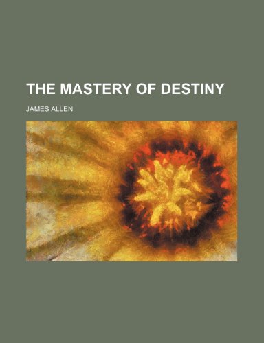 The mastery of destiny (9780217124744) by Allen, James