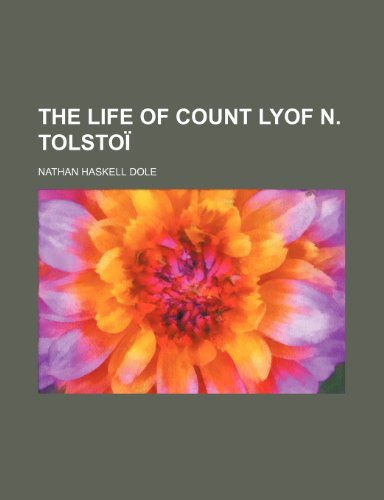 The life of Count Lyof N. TolstoÃ¯ (9780217126038) by Dole, Nathan Haskell