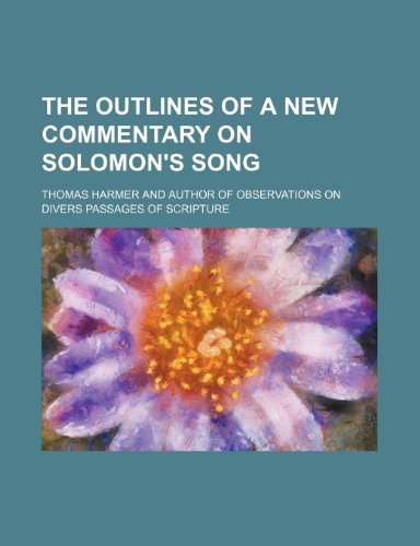 The outlines of a new commentary on Solomon's song (9780217126113) by Harmer, Thomas