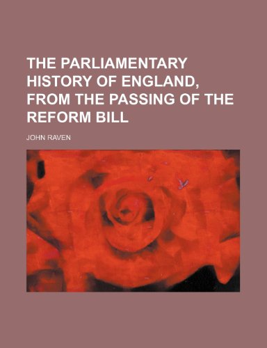 The Parliamentary History of England, From the Passing of the Reform Bill (9780217126687) by Raven, John