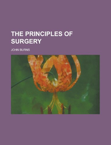 The Principles of Surgery (9780217127745) by Burns, John