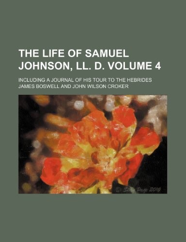 9780217128766: The life of Samuel Johnson, LL. D; including a journal of his tour to the Hebrides Volume 4