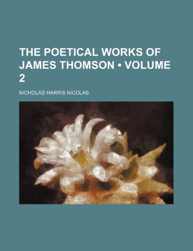 The Poetical Works of James Thomson (Volume 2) (9780217129886) by Nicolas, Nicholas Harris