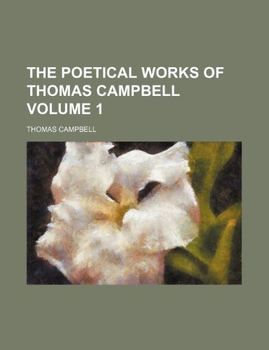The poetical works of Thomas Campbell Volume 1 (9780217130523) by Campbell, Thomas