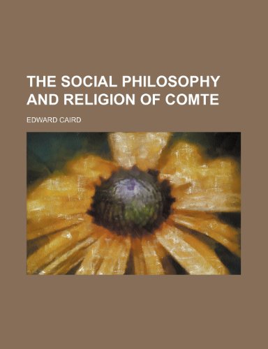 The Social Philosophy and Religion of Comte (9780217132183) by Caird, Edward