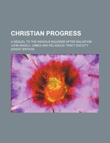 Christian progress; a sequel to The anxious inquirer after salvation (9780217132343) by James, John Angell