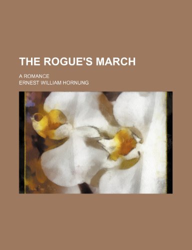 The Rogue's March; A Romance (9780217133050) by Hornung, Ernest William