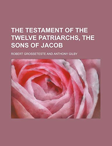 9780217133128: The Testament of the Twelve Patriarchs, the Sons of Jacob