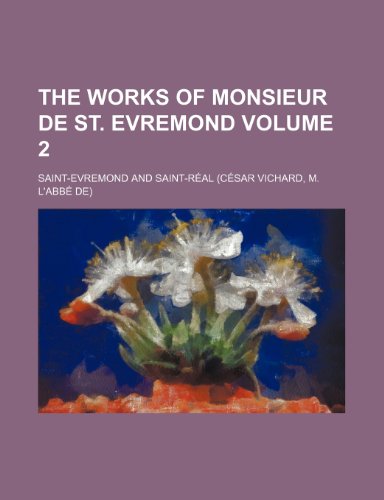 The works of Monsieur de St. Evremond Volume 2 (9780217137515) by Saint-Evremond