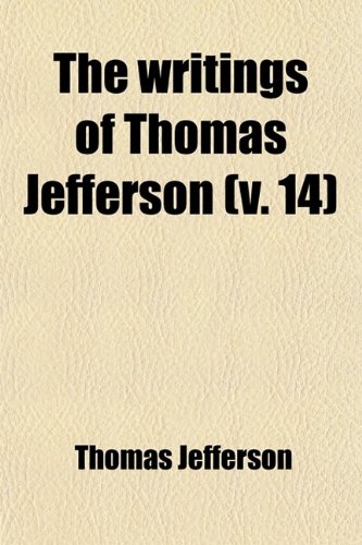 The Writings of Thomas Jefferson (Volume 14) (9780217137638) by Jefferson, Thomas