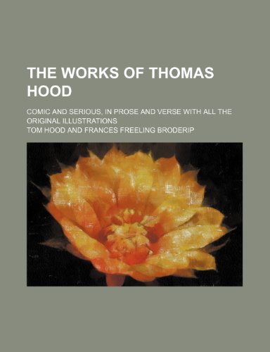 The Works of Thomas Hood (Volume 5); Comic and Serious, in Prose and Verse With All the Original Illustrations (9780217138437) by Hood, Tom