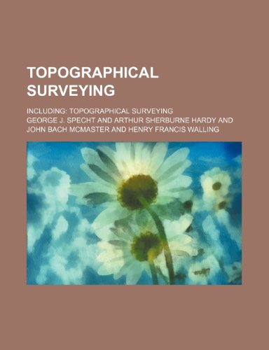 Topographical Surveying; Including Topographical Surveying (9780217139250) by Specht, George J.