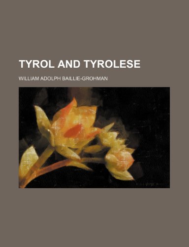 Tyrol and Tyrolese (9780217139977) by Baillie-Grohman, William Adolph