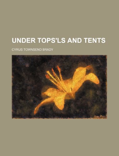 Under tops'ls and tents (9780217140324) by Brady, Cyrus Townsend