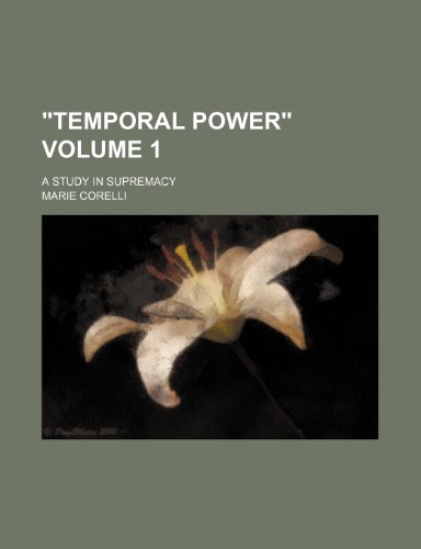 "Temporal power"; a study in supremacy Volume 1 (9780217145169) by Corelli, Marie