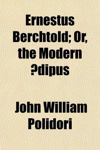 Ernestus Berchtold; Or, the Modern Å’dipus (9780217146050) by Polidori, John William