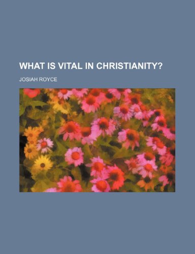 What Is Vital in Christianity? (9780217146159) by Royce, Josiah