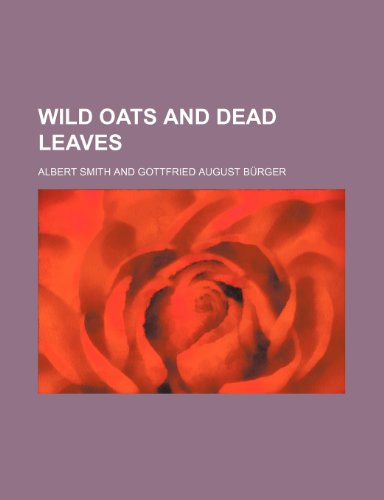 Wild Oats and Dead Leaves (9780217148573) by Smith, Albert