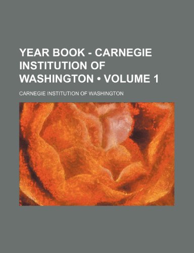 Year Book - Carnegie Institution of Washington (Volume 1) (9780217149358) by Washington, Carnegie Institution Of