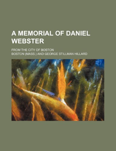 A Memorial of Daniel Webster; From the City of Boston (9780217152518) by Boston