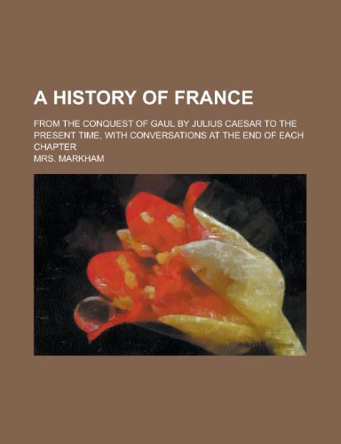 A History of France (1867) (9780217152600) by Markham