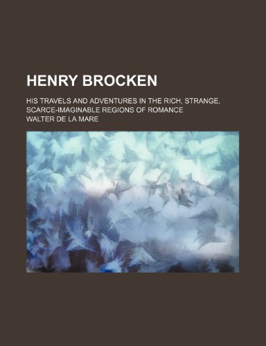 Henry Brocken; his travels and adventures in the rich, strange, scarce-imaginable regions of romance (9780217157063) by Mare, Walter De La