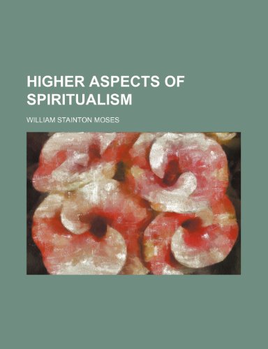 Higher aspects of spiritualism (9780217158008) by Moses, William Stainton