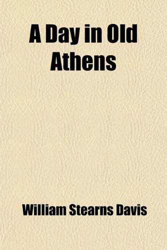 A Day in Old Athens (9780217159647) by Davis, William Stearns