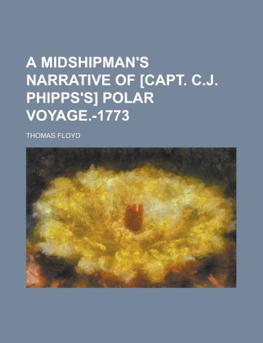 A midshipman's narrative of [Capt. C.J. Phipps's] polar voyage.-1773 (9780217160100) by Floyd, Thomas