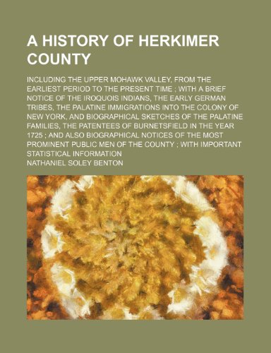 9780217161220: A history of Herkimer County; including the upper Mohawk Valley, from the earliest period to the present time with a brief notice of the Iroquois ... immigrations into the colony of New York,