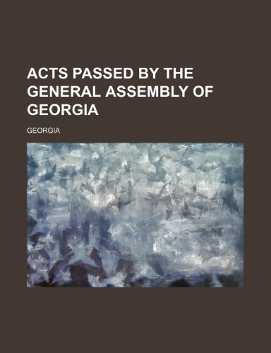 Acts passed by the General Assembly of Georgia (9780217164375) by Georgia