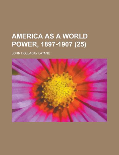 America as a world power, 1897-1907 (25) (9780217164702) by LatanÃ©, John Holladay