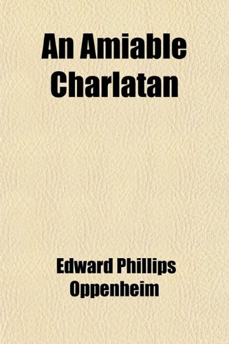 An Amiable Charlatan (9780217165020) by Oppenheim, Edward Phillips