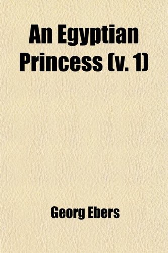 An Egyptian Princess (Volume 1) (9780217165853) by Ebers, Georg