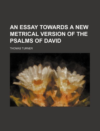 An Essay Towards a New Metrical Version of the Psalms of David (9780217166713) by Turner, Thomas